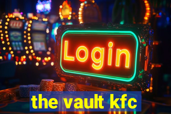 the vault kfc